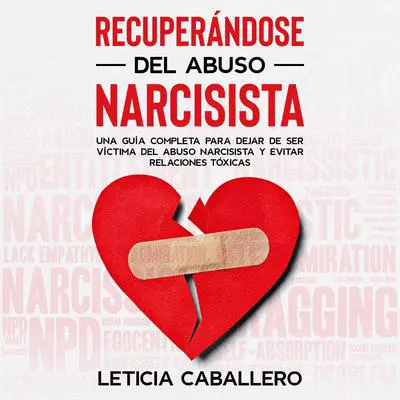 Recuperándose del abuso narcisista: Una Guía Completa para Dejar de ser Víctima del Abuso Narcisista y Evitar Relaciones Tóxicas Audibook, by Leticia Caballero