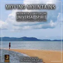 Moving Mountains Interfaith Stories Of The Universal Spirit Audibook, by Jagannatha Dasa