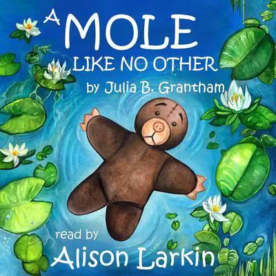 A Mole Like No Other Audibook, by Julia B. Grantham