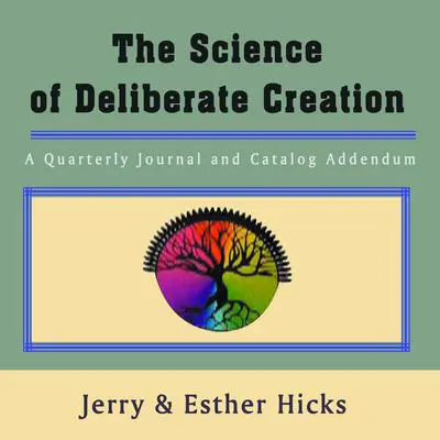 The Science of Deliberate Creation - A Quarterly Journal and Catalog Addendum - Jul, Aug, Sept, 2003 - Single Issue Pamphlet – 2003 Audibook, by Esther Hicks