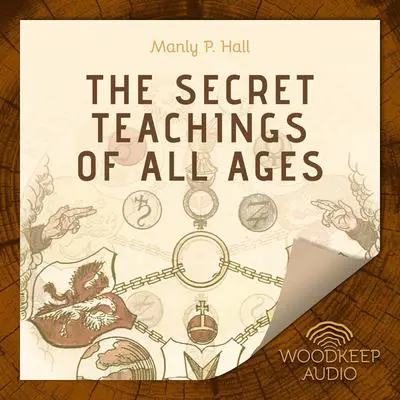 The Secret Teachings of All Ages Audibook, by Manly Palmer Hall