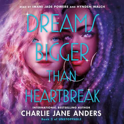 Dreams Bigger Than Heartbreak Audibook, by Charlie Jane Anders