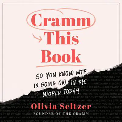 Cramm This Book: So You Know WTF Is Going On in the World Today Audibook, by Olivia Seltzer