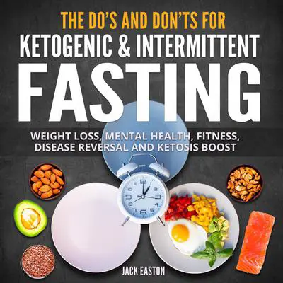 The Do's and Don'ts for Ketogenic & Intermittent Fasting Audibook, by Jack Easton
