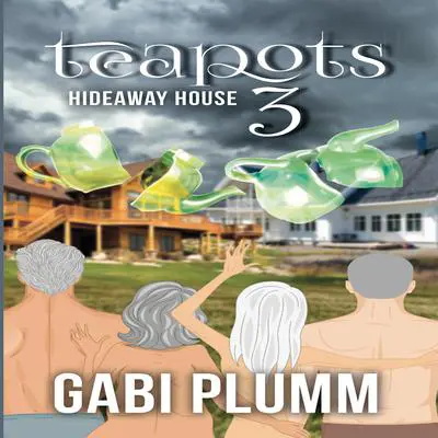 Teapots 3: Hideaway House  Audibook, by Gabi Plumm
