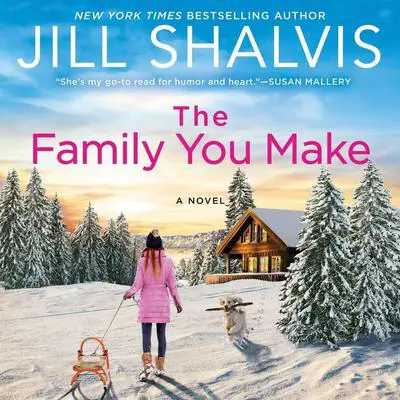 The Family You Make: A Novel Audibook, by Jill Shalvis