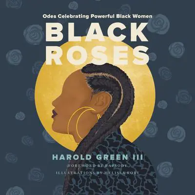 Black Roses: Odes Celebrating Powerful Black Women Audibook, by Harold Green