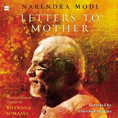 Letters to Mother: Translated from the Gujarati Saakshi Bhaav by Bhawana Somaaya Audibook, by Narendra Modi