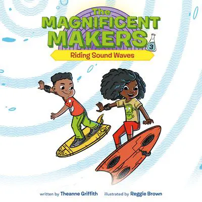 The Magnificent Makers #3: Riding Sound Waves Audibook, by Theanne Griffith