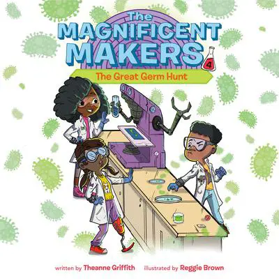 The Magnificent Makers #4: The Great Germ Hunt Audibook, by Theanne Griffith