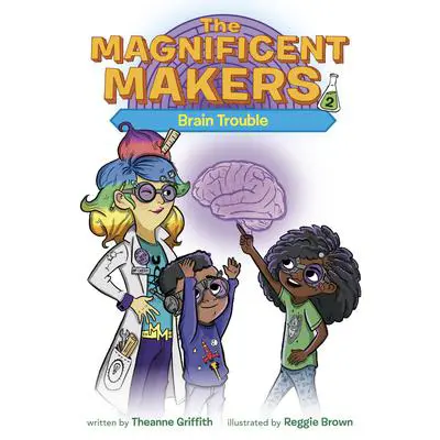 The Magnificent Makers #2: Brain Trouble Audibook, by Theanne Griffith