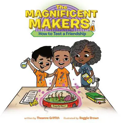 The Magnificent Makers #1: How to Test a Friendship Audibook, by Theanne Griffith