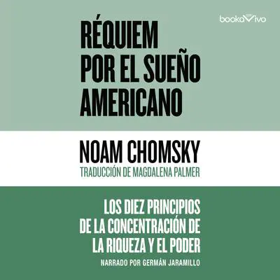 Réquiem por el sueño americano: The 10 Principles of Concentration of Wealth and Power Audibook, by Noam Chomsky