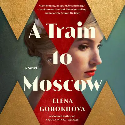 A Train to Moscow: A Novel Audibook, by Elena Gorokhova