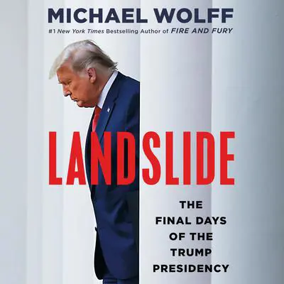 Landslide: The Final Days of the Trump Presidency Audibook, by Michael Wolff