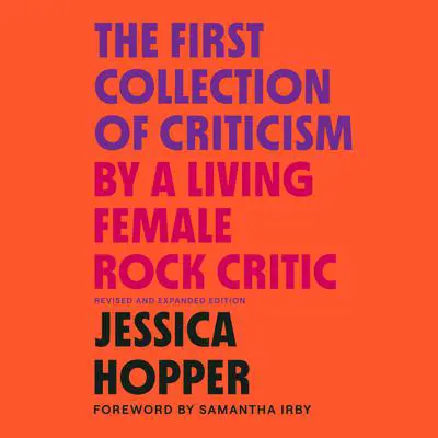 The First Collection of Criticism by a Living Female Rock Critic: Revised and Expanded Edition Audibook, by Jessica Hopper