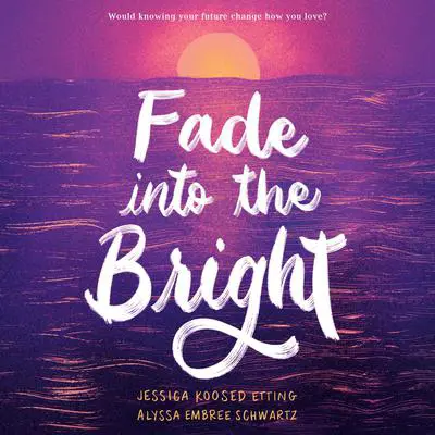 Fade into the Bright Audibook, by Alyssa Embree Schwartz