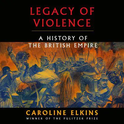 Legacy of Violence: A History of the British Empire Audibook, by Caroline Elkins