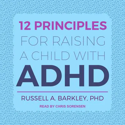 12 Principles for Raising a Child with ADHD Audibook, by Russell A. Barkley
