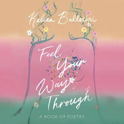 Feel Your Way Through: A Book of Poetry Audibook, by Kelsea Ballerini