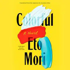Colorful: A Novel Audibook, by Eto Mori