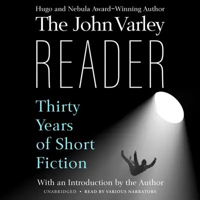 The John Varley Reader: Thirty Years of Short Fiction Audibook, by John Varley