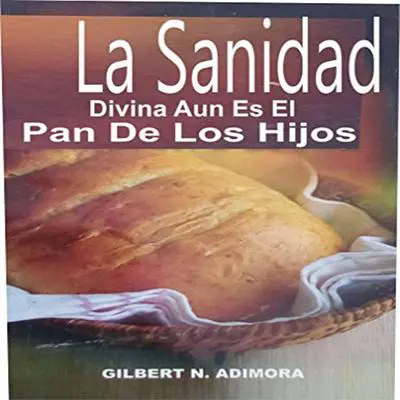 La Sanidad Divina Aun Es El Pan De Los Hijos Audibook, by Dr Gilbert Adimora