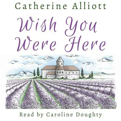 Wish You Were Here Audibook, by Catherine Alliott