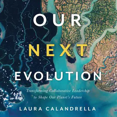 Our Next Evolution: Transforming Collaborative Leadership to Shape Our Planet's Future  Audibook, by Laura Calandrella