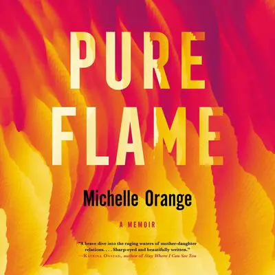 Pure Flame: A Memoir Audibook, by Michelle Orange