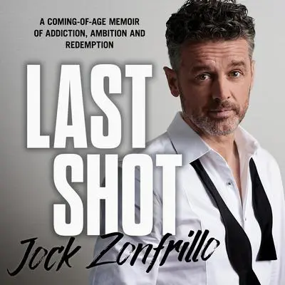 Last Shot: A coming-of-age memoir of addiction, ambition and redemption Audibook, by Jock Zonfrillo