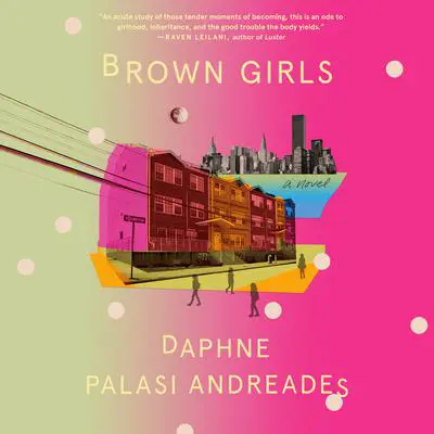 Brown Girls: A Novel Audibook, by Daphne Palasi Andreades