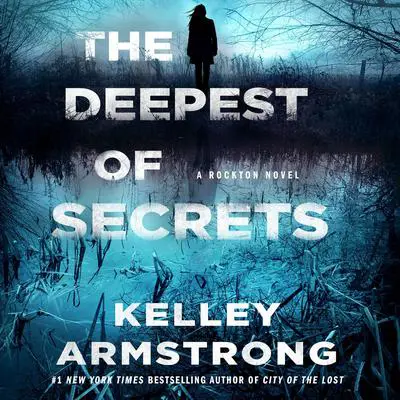 The Deepest of Secrets: A Rockton Novel Audibook, by Kelley Armstrong