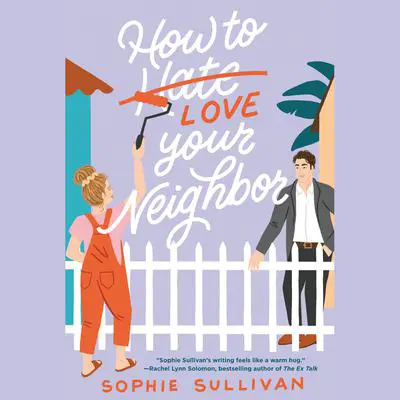 How to Love Your Neighbor: A Novel Audibook, by Sophie Sullivan