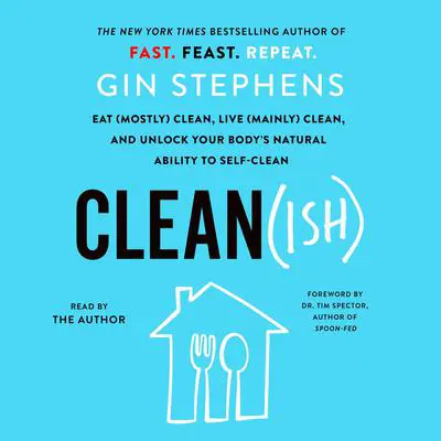 Clean(ish): Eat (Mostly) Clean, Live (Mainly) Clean, and Unlock Your Body's Natural Ability to Self-Clean Audibook, by Gin Stephens
