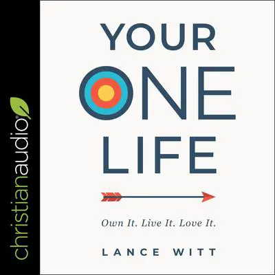 Your ONE Life: Own It. Live It. Love It Audibook, by Lance Witt
