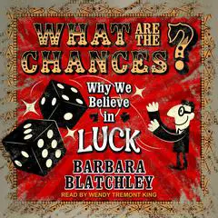 What Are the Chances?: Why We Believe in Luck Audibook, by Barbara Blatchley