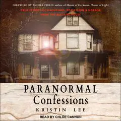 Paranormal Confessions: True Stories of Hauntings, Possession, and Horror from the Bellaire House Audibook, by Kristin Lee