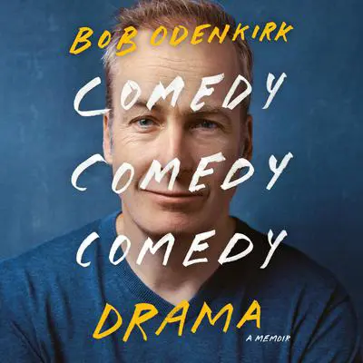 Comedy Comedy Comedy Drama: A Memoir Audibook, by Bob Odenkirk