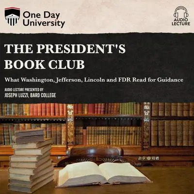 The President's Book Club: What Washington, Jefferson, Lincoln and FDR Read for Guidance Audibook, by Joseph Luzzi