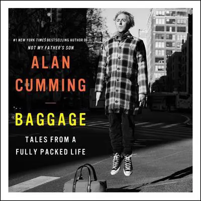 Baggage: Tales from a Fully Packed Life Audibook, by Alan Cumming