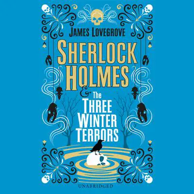 Sherlock Holmes and The Three Winter Terrors Audibook, by James Lovegrove