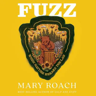 Fuzz: When Nature Breaks the Law Audibook, by Mary Roach