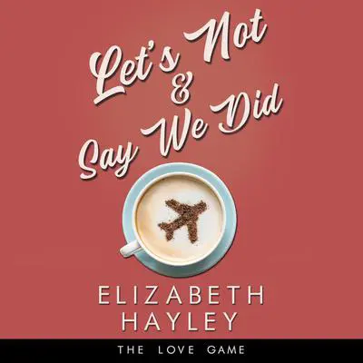 Let's Not & Say We Did Audibook, by Elizabeth Hayley