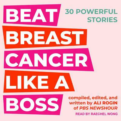 Beat Breast Cancer Like A Boss: 30 Powerful Stories Audibook, by Ali Rogin