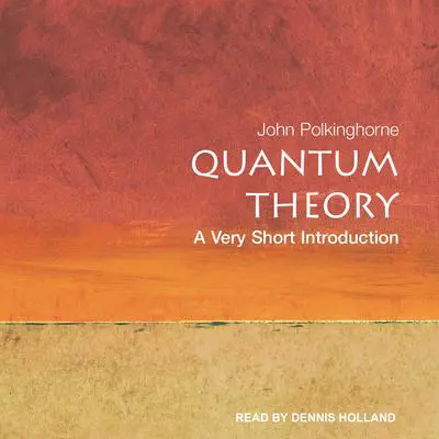 Quantum Theory: A Very Short Introduction Audibook, by John Polkinghorne