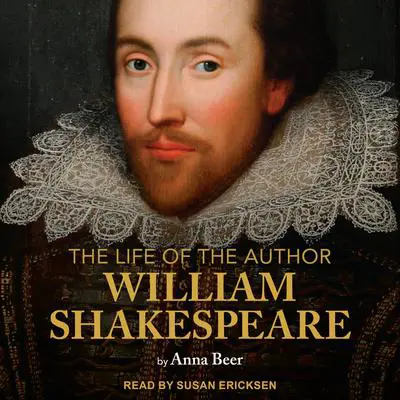 The Life of the Author: Shakespeare Audibook, by Anna Beer