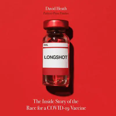 Longshot: The Inside Story of the Race for a COVID-19 Vaccine Audibook, by David Heath