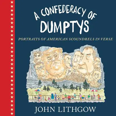 A Confederacy of Dumptys: Portraits of American Scoundrels in Verse Audibook, by John Lithgow