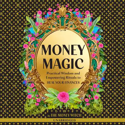 Money Magic: Practical Wisdom and Empowering Rituals to Heal Your Finances Audibook, by Jessie Susannah Karnatz